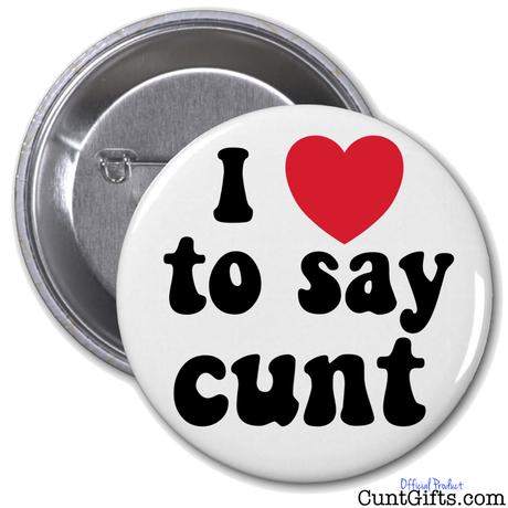 I Love To Say Cunt - Badge