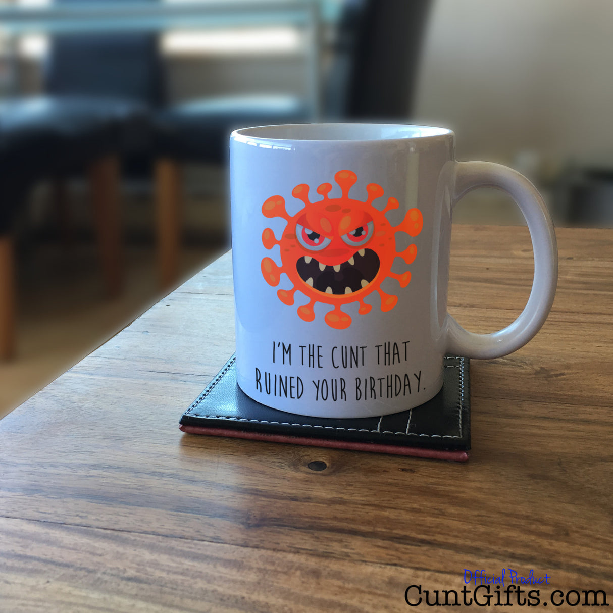 I'm the cunt that ruined your birthday - Coronavirus Mug on Coffee Table
