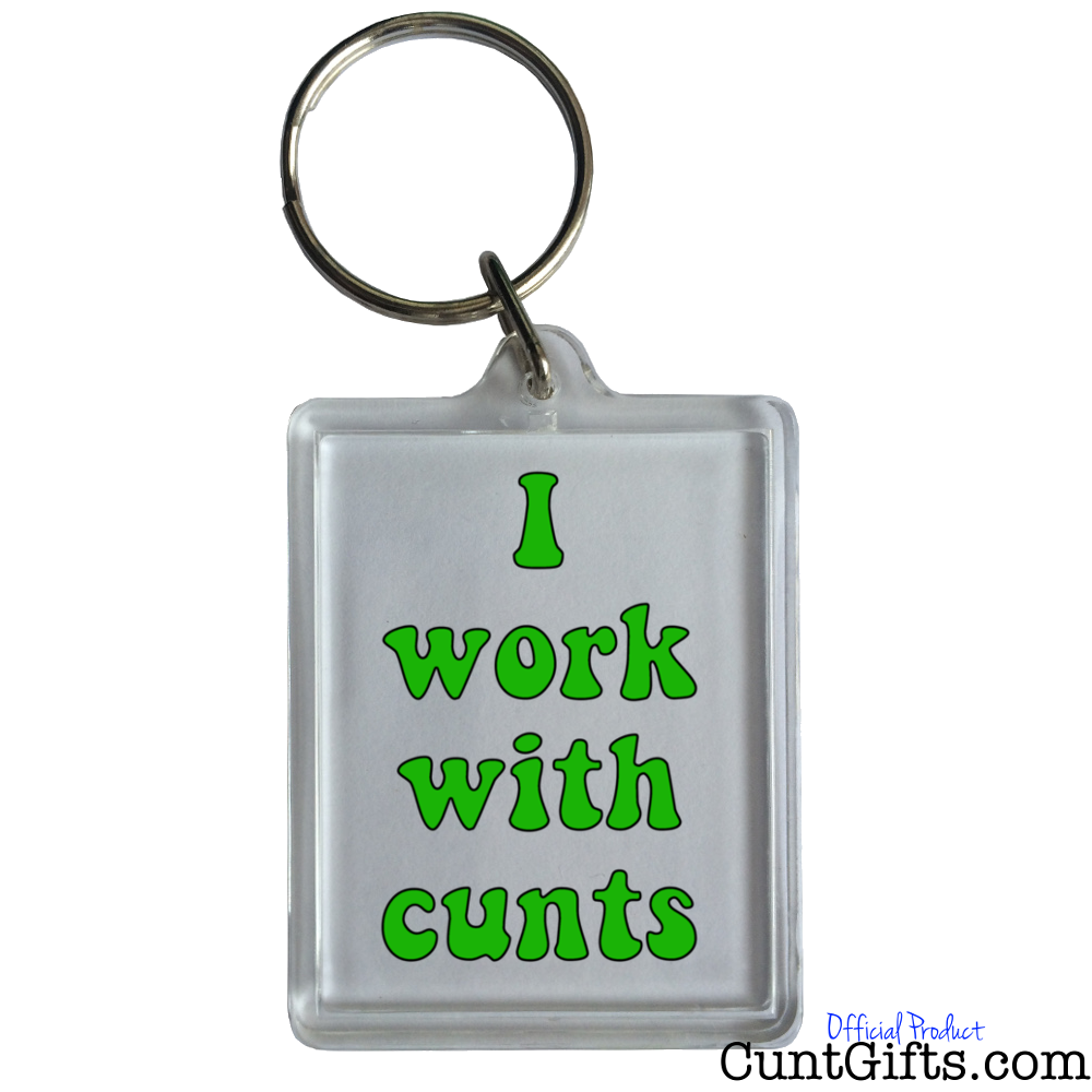 I work with cunts - Key ring