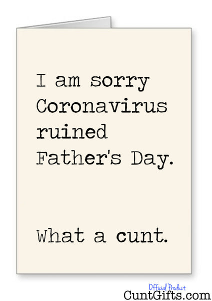 I am sorry Coronavirus what a cunt - Fathers Day Card