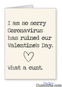 I am sorry Coronavirus what a cunt - Valentine's Card