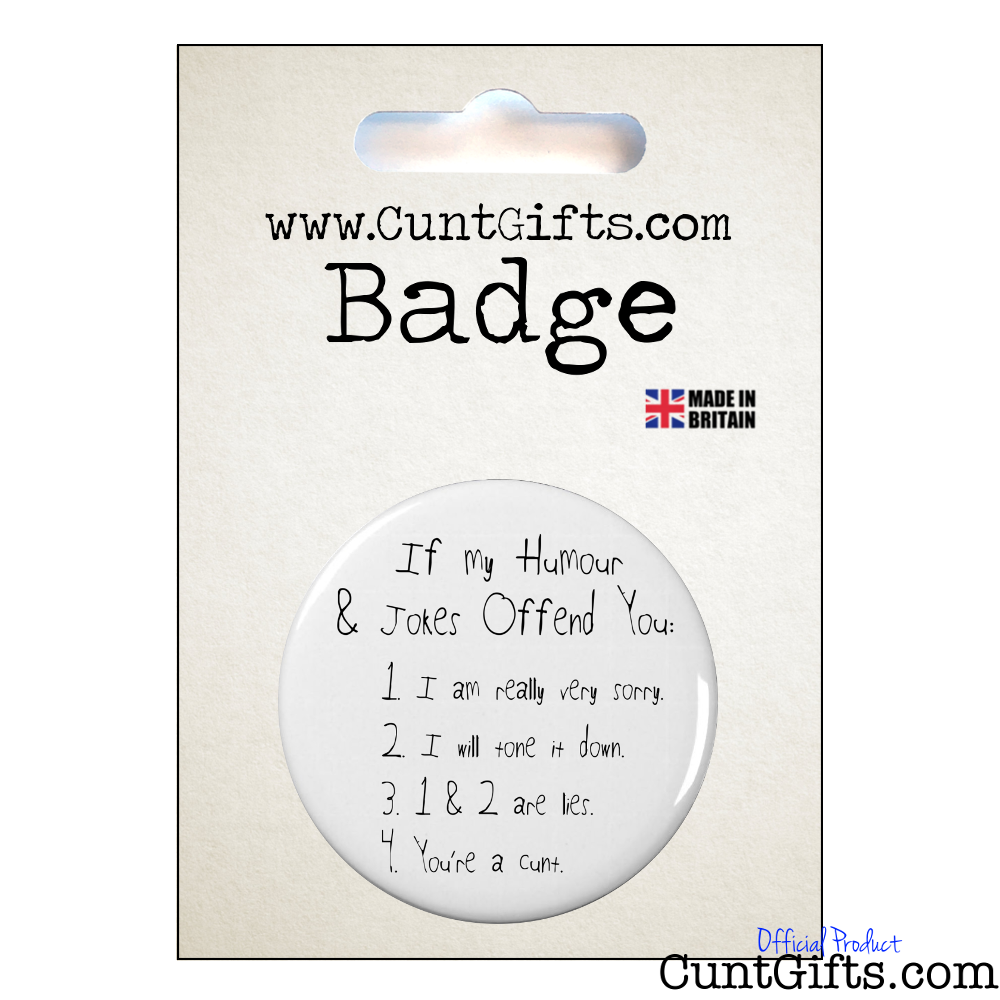 If My Humour Offends You Cunt - Pin Badge in Packaging