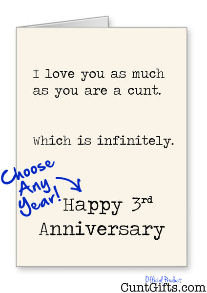 I love you as much as you are a cunt - Anniversary Card