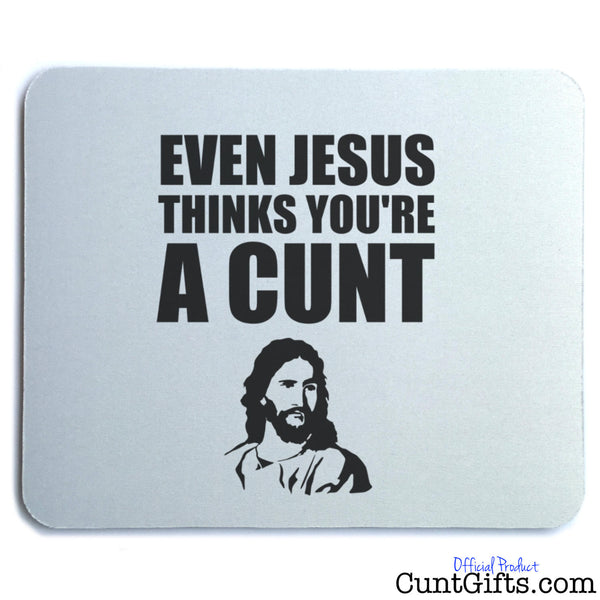 Jesus Thinks You're A Cunt - Mouse Mat