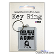 Even Jesus Think's You're a Cunt - Keyring in Packaging
