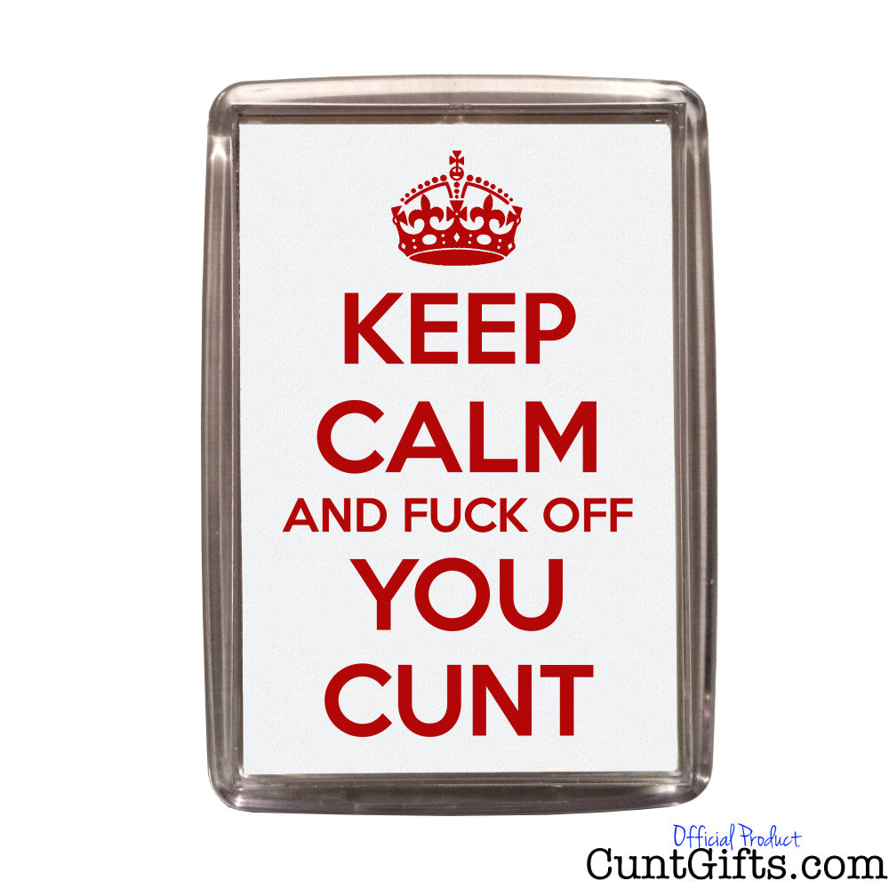Keep Calm and Fuck Off You Cunt Magnet