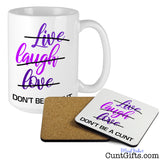 Live Laugh Love Don't be a cunt - mug with drink coaster