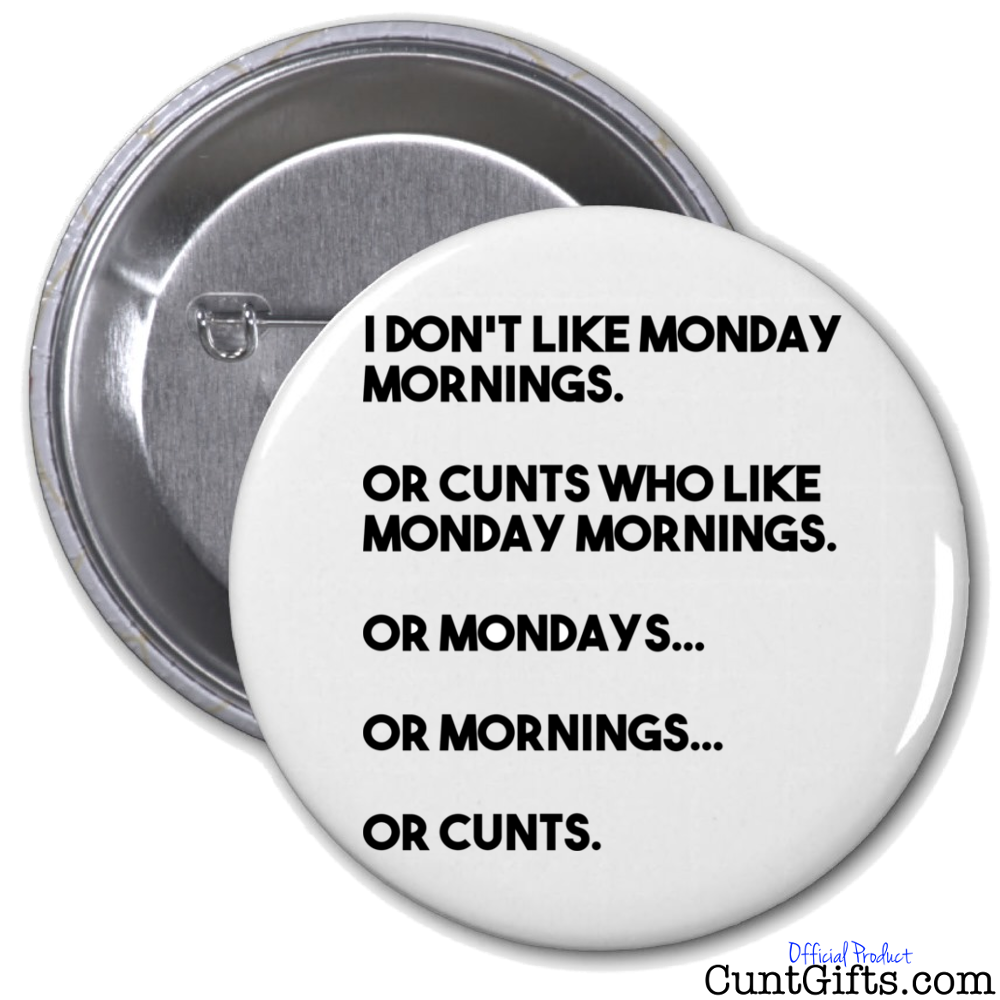 "Monday Mornings & Cunts" - Badge