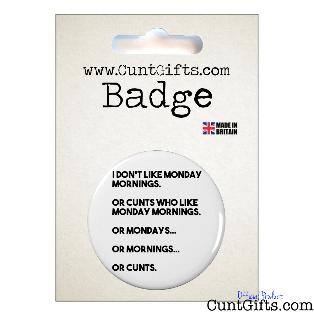 Monday Mornings and Cunts - Badge in Packaging