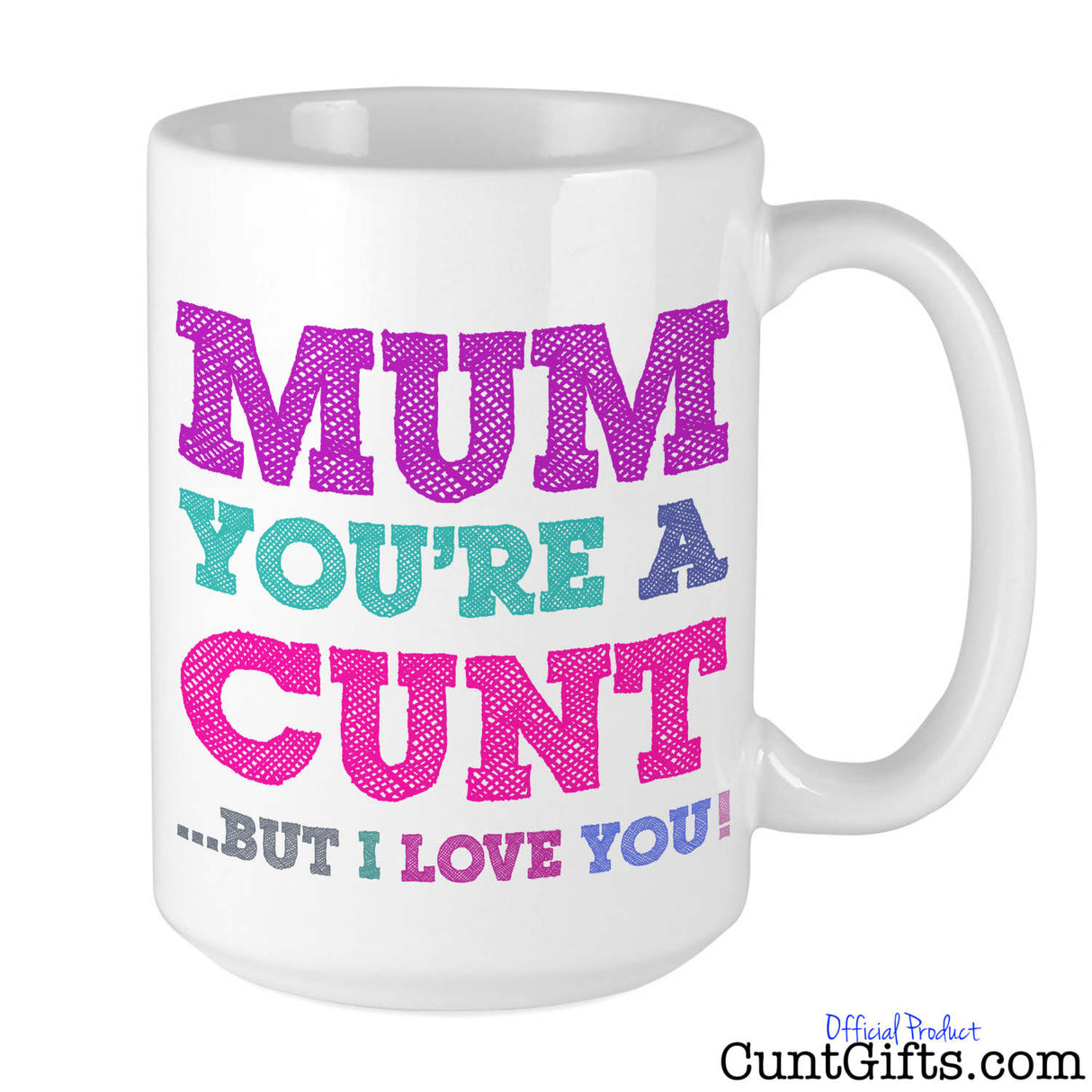 Mum You're a Cunt But I Love You - Mug