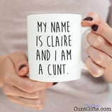 My name is - Personalised Cunt Mug held in both hands