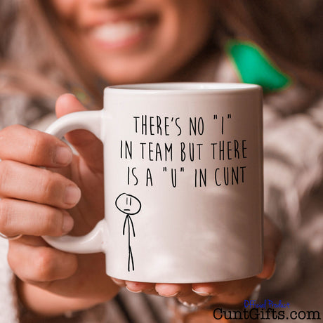No I in team but there's a U in cunt - Mug held with a smile