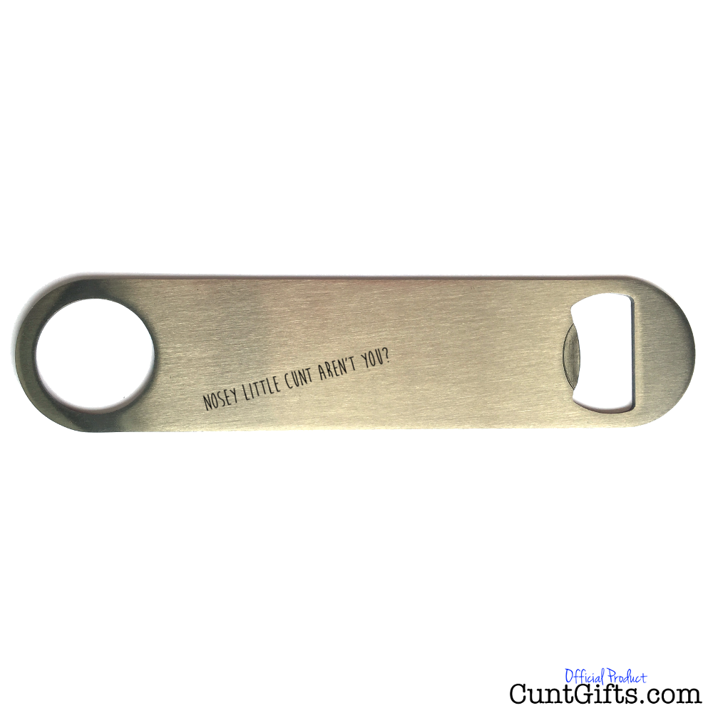 nosey little cunt aren't you? - Bottle Opener