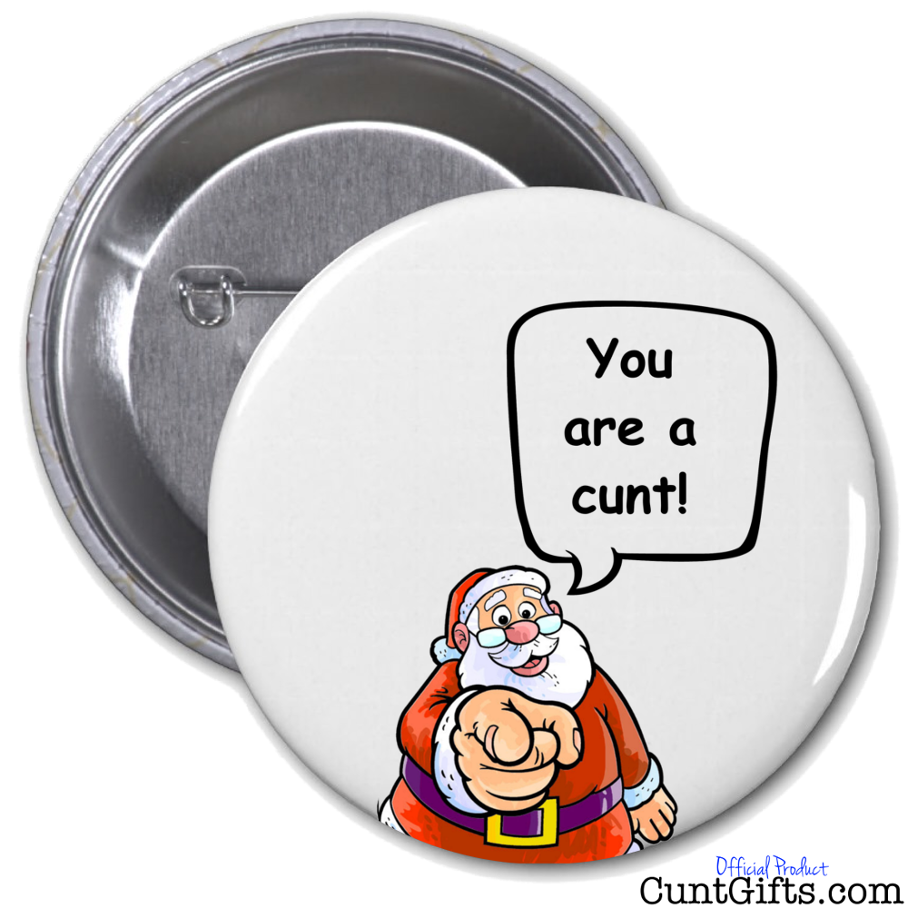 "Santa says you are a cunt" - Badge