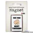 See You Next Tuesday - Fridge magnet in packaging