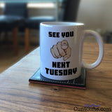 See You Next Tuesday - Mug on Coffee Table
