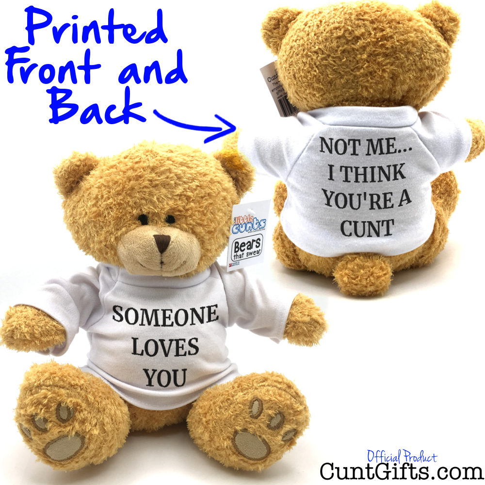 Someone Loves You. Not Me I Think You're a Cunt - Teddy Bear - Both Side