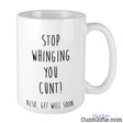 Stop Whinging You Cunt - Also Get Well Soon Mug