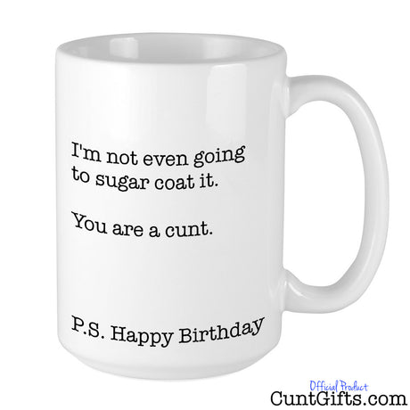 Sugar coat it - You are a cunt  - Mug