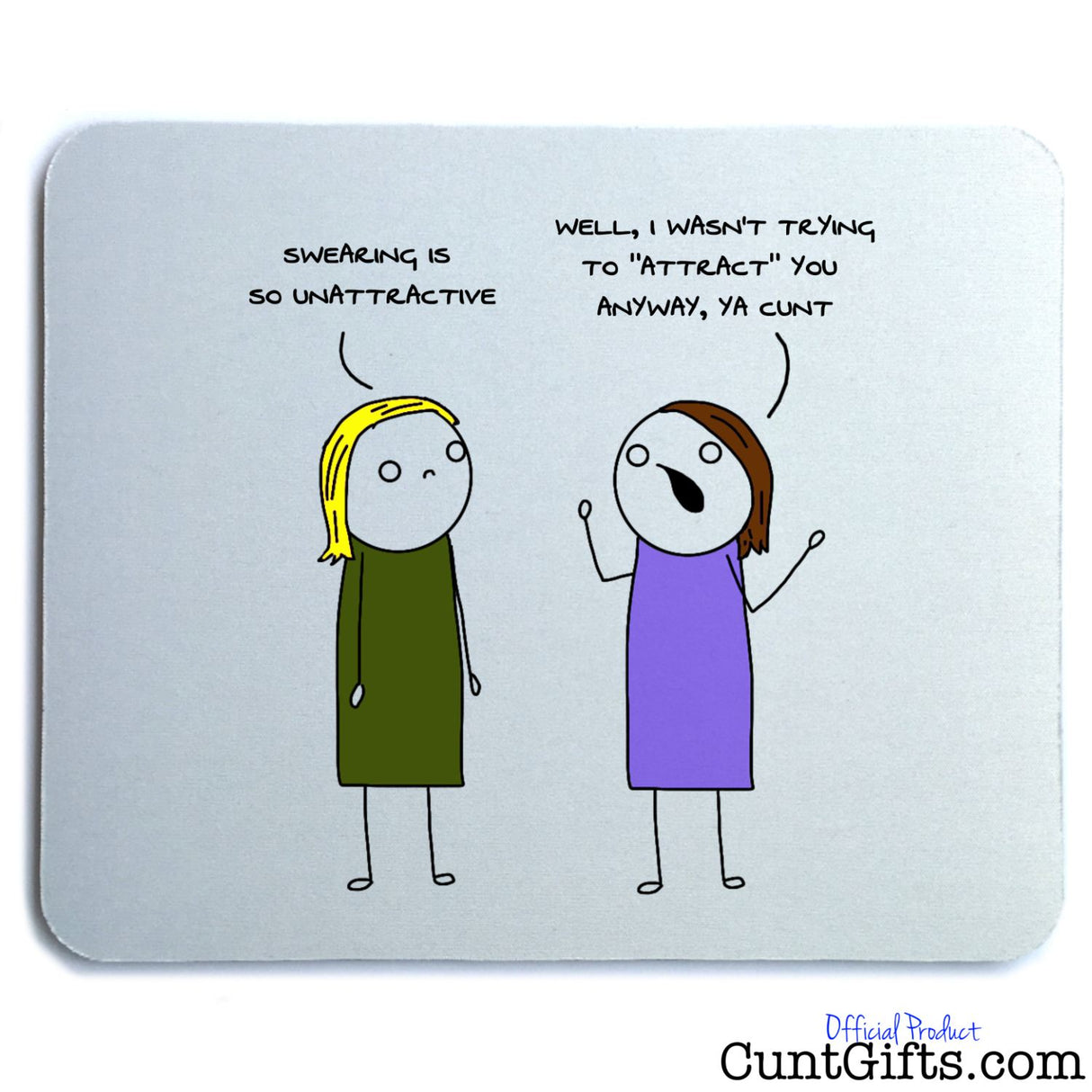 Swearing is so unattractive ya cunt - Mouse Mat