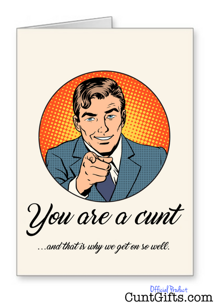 You're a cunt that's why we get on - Greeting Card