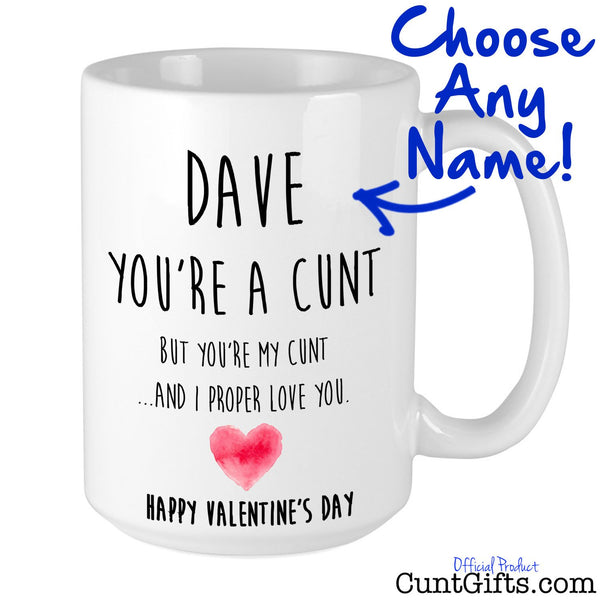 "ANY NAME You're a cunt but you're my cunt" - Personalised Valentines Mug
