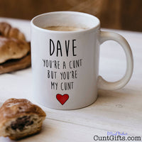 You're a cunt but you're my cunt - Personalised Mug with coffee and pastries