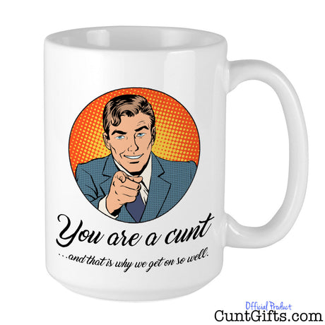 You're a cunt that's why we get on so well - Mug