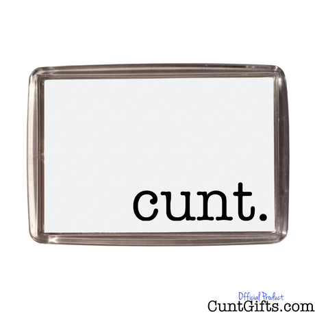 "cunt." - Magnet