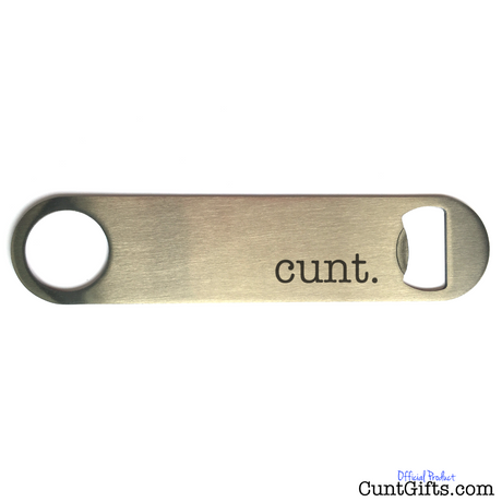 "cunt." - Bottle Opener