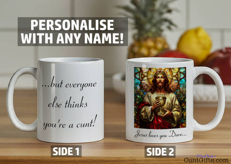 Jesus Loves You ...but everone else thinks you're a cunt personalised mug banner