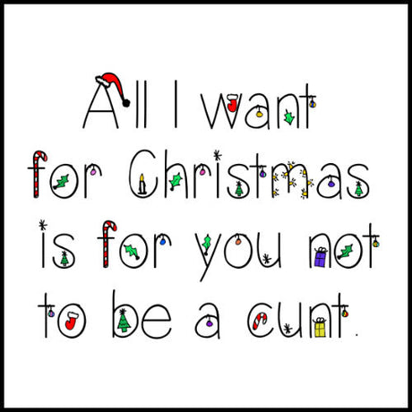 All I want for Christmas is you not to be a cunt - Gift Collection