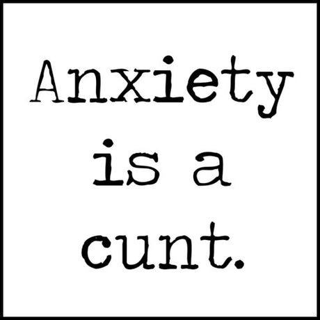 Anxiety is a cunt - Mug and Gift Collection