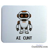 Funny AI Cunt mouse mat featuring an orange-eyed cartoon robot and bold black AI CUNT lettering on a white backgroun