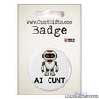 AI Cunt pin badge featuring a cartoon robot with orange eyes, displayed on CuntGifts branded packaging.