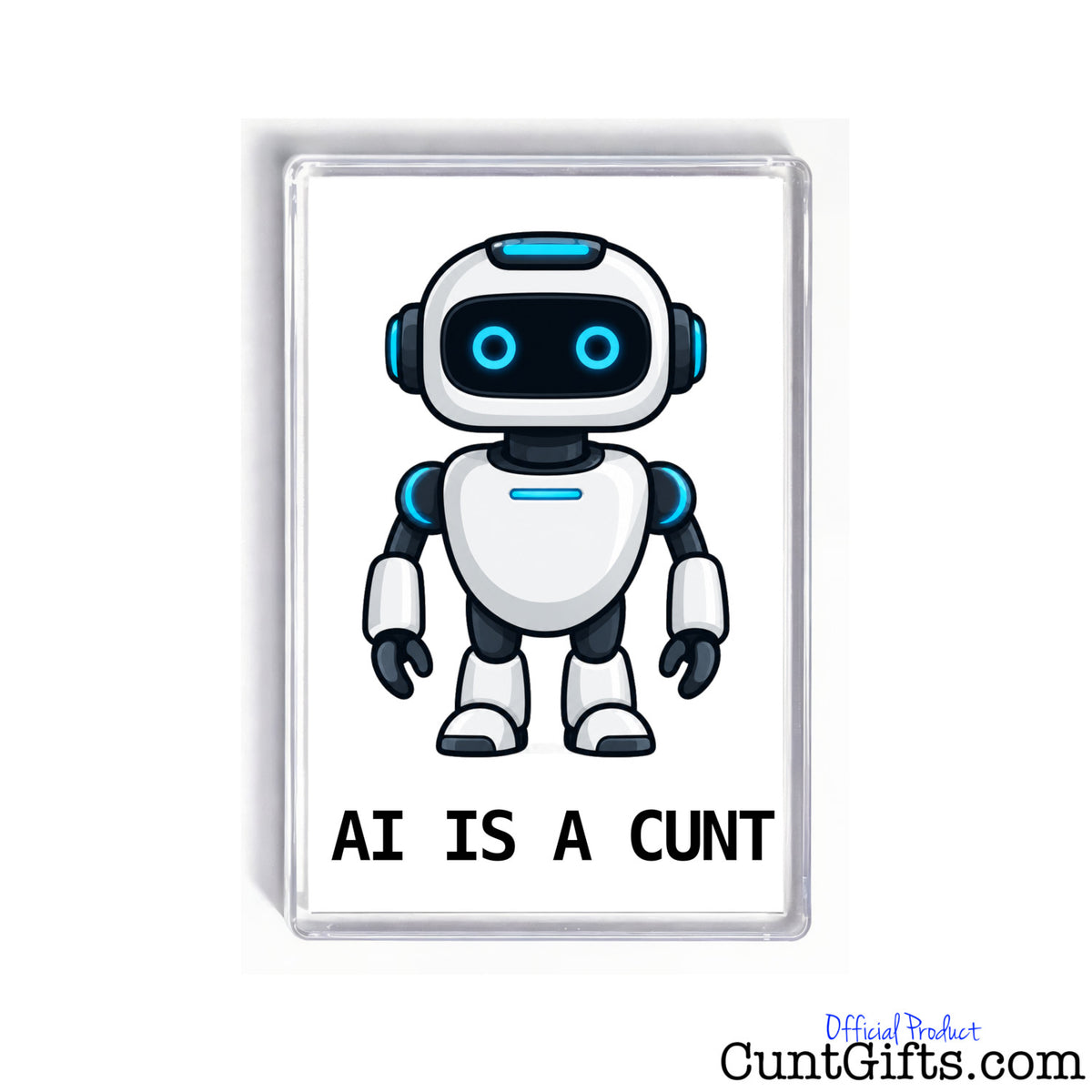 Rectangular AI Is a Cunt fridge magnet featuring a blue-eyed cartoon robot and bold black lettering on a white background.
