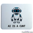 Funny AI Is a Cunt mouse mat featuring a blue-eyed cartoon robot and bold black lettering on a white background.