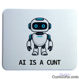 Funny AI Is a Cunt mouse mat featuring a blue-eyed cartoon robot and bold black lettering on a white background.