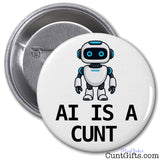 Close-up of a round white AI Is a Cunt pin badge featuring a blue-eyed robot design and bold black lettering.