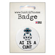 AI Is a Cunt pin badge featuring a funny blue-eyed cartoon robot, displayed on CuntGifts branded packaging.