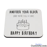 Another year older and you're still a cunt - Drinks Coaster