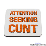 Attention Seeking Cunt - Drink Coaster