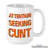 Attention Seeking Cunt Mug