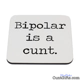 Bipolar is a cunt - Drinks Coaster
