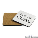 Brainy Cunt - Drinks Coaster Both Sides