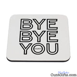 Bye Bye You Cunt - Drinks Coaster
