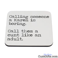 Call a Karen a cunt like an adult - Drinks Coaster