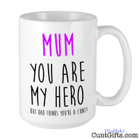 Dad Thinks You're A Cunt - Mother's Day Mug