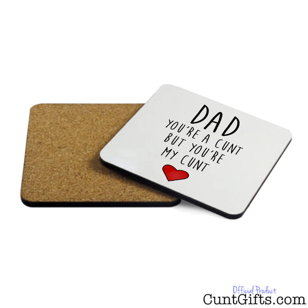 Dad Your a Cunt But Your My Cunt - Drink Coaster Both Sides