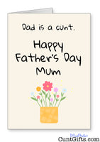 Dad is a cunt - Happy Father's Day Mum - Card